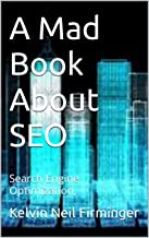 A Mad Book About SEO: Search Engine Optimization, (A MAd Book About SEO.) eBook : Firminger, Kelvin Neil: Amazon.co.uk: Kindle&nbsp;Store