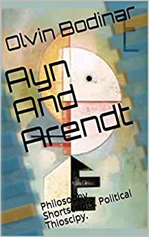 \Ayn And,Arendt,………………………………………………………………………………https://www.amazon.co.uk/Ayn-Arendt-Philosophy-Shortscripts-Thioscipy-ebook/dp/B08V5L3QL1……………………………..